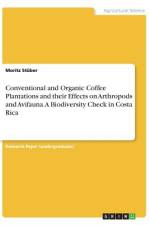Conventional and Organic Coffee Plantations and their Effects on Arthropods and Avifauna. A Biodiversity Check in Costa Rica af Moritz Stüber