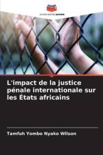 L'impact de la justice pénale internationale sur les États africains af Tamfuh Yombo Nyako Wilson