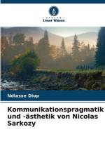 Kommunikationspragmatik und -ästhetik von Nicolas Sarkozy af Ndiasse Diop