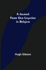 A Journal From Our Legation in Belgium af Hugh Gibson