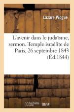 L'avenir dans le judaïsme, sermon. Temple israélite de Paris, 26 septembre 1843 af Lazare Wogue