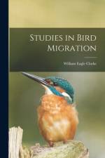 Studies in Bird Migration af William Eagle Clarke