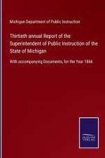 Thirtieth annual Report of the Superintendent of Public Instruction of the State of Michigan af Michigan Dep. of Public Instruction
