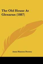 The Old House At Glenaran (1887) af Anna Hanson Dorsey