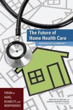The Future of Home Health Care: Workshop Summary af National Research Council