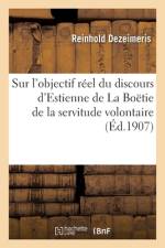 Sur l'Objectif Réel Du Discours d'Estienne de la Boëtie de la Servitude Volontaire af Reinhold Dezeimeris