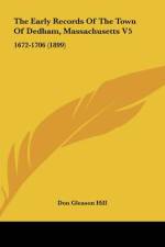The Early Records Of The Town Of Dedham, Massachusetts V5 af Don Gleason Hill