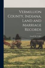 Vermillion County, Indiana, Land and Marriage Records af Lowell M. Volkel