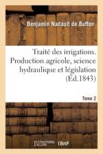 Traite des irrigations. Production agricole, science hydraulique et legislation. Tome 2 af Nadault de Buffon-B