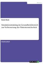 Simulationstraining im Gesundheitsbereich zur Verbesserung der Patientensicherheit af Daniel Bock