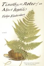 Timothy; or, Notes of an Abject Reptile af Verlyn Klinkenborg