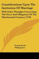 Considerations Upon The Institution Of Marriage af George Booth