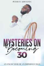Mysteries on Becoming 30: An Encounter of An Imperfect Man af Peter O. Adesanya