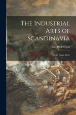 The Industrial Arts of Scandinavia: in the Pagan Time af Hans Hildebrand