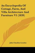 An Encyclopedia Of Cottage, Farm, And Villa Architecture And Furniture V1 (1839) af John Claudius Loudon