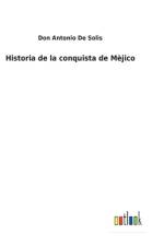 Historia de la conquista de Mejico af Don Antonio de Solis