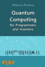 Quantum Computing for Programmers and Investors af Alberto Palazzi