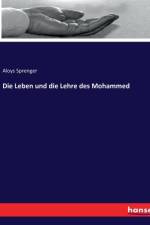 Die Leben und die Lehre des Mohammed af Aloys Sprenger