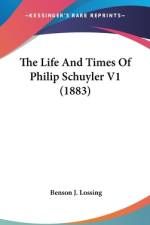 The Life And Times Of Philip Schuyler V1 (1883) af Benson J. Lossing