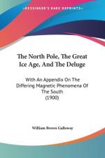 The North Pole, The Great Ice Age, And The Deluge af William Brown Galloway