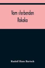 Hans Bartsch, R: Vom sterbenden Rokoko af Rudolf Hans Bartsch