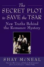 The Secret Plot to Save the Tsar af Shay McNeal