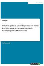 Arbeitsmigration. Die Integration der ersten Arbeitsemigrantengeneration in der Bundesrepublik Deutschland af Anonym