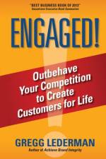 Engaged!: Outbehave Your Competition to Create Customers for Life af Gregg Lederman