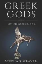 Greek Gods: Other Gods of Greek Mythology af Stephan Weaver