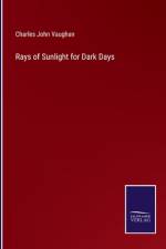 Rays of Sunlight for Dark Days af Charles John Vaughan