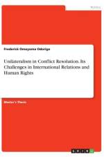 Unilateralism in Conflict Resolution. Its Challenges in International Relations and Human Rights af Frederick Omoyoma Odorige