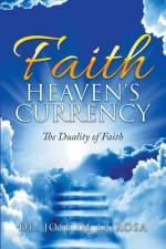 Faith Heaven's Currency The Duality of Faith af Jose de La Rosa