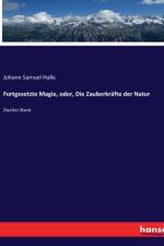 Fortgesetzte Magie, oder, Die Zauberkräfte der Natur af Johann Samuel Halle
