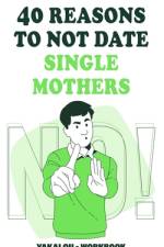 40 Reasons To Not Date Single Mothers af Yakalou Media