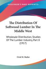The Distribution Of Softwood Lumber In The Middle West af Ovid M. Butler