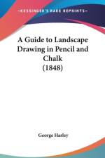 A Guide To Landscape Drawing In Pencil And Chalk (1848) af George Harley