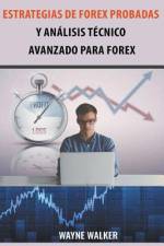 Estrategias de Forex Probadas y Analisis Tecnico Avanzado Para Forex af Walker Wayne Walker