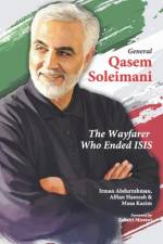 General Qasem Soleimani: The Wayfarer Who Ended ISIS af Alfian Hamzah