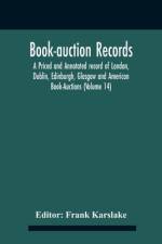 Book-Auction Records; A Priced And Annotated Record Of London, Dublin, Edinburgh, Glasgow And American Book-Auctions (Volume 14) af Frank Karslake
