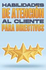 Habilidades de Atencion Al Cliente Para Directivos af D K Hawkins
