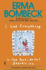I Lost Everything in the Post-Natal Depression af Erma Bombeck