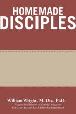 Homemade Disciples af Wright M. Div. PhD. William Wright M. Div. PhD.