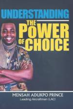 Understanding the Power of Choice af Mensah Adukpo Prince