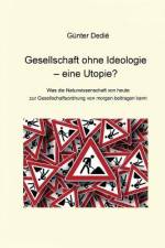 Gesellschaft ohne Ideologie ¿ eine Utopie? af Günter Dedié