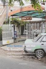 Also-Space: From Hot to Something Else: How Indonesian Art Initiatives Have Reinvented Networking af Reinaart Vanhoe