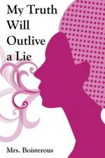 My Truth Will Outlive a Lie af Mrs Boisterous