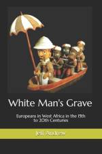 White Man's Grave: Europeans in West Africa in the 15th to 20th Centuries af Jeff Andrew