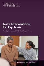 Early Interventions for Psychosis: First Episodes and High-Risk Populations: Proceedings of a Workshop af National Academies Of Sciences Engineeri