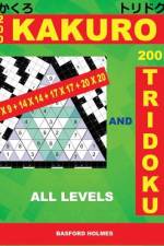 200 Kakuro 9x9 + 14x14 + 17x17 + 20x20 and 200 Tridoku All Levels: Easy, Medium, Hard and Very Hard Sudoku Puzzles. Holmes Presents an Original Logic af Basford Holmes