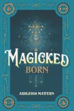 Magicked Born af Ashleigh Mattern